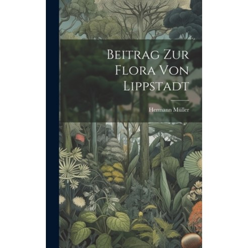 (영문도서) Beitrag Zur Flora Von Lippstadt Hardcover, Legare Street Press, English, 9781020991646