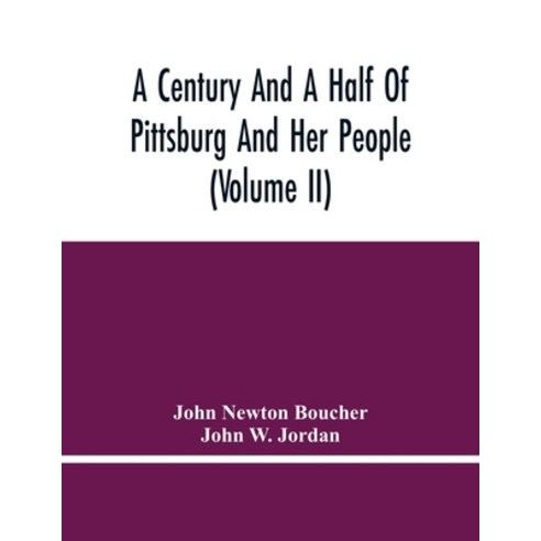 A Century And A Half Of Pittsburg And Her People (Volume Ii) Paperback, Alpha Edition, English, 9789354447488