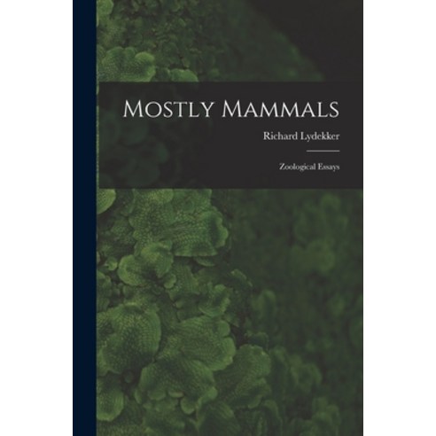 (영문도서) Mostly Mammals [microform]: Zoological Essays Paperback, Legare Street Press, English, 9781014632180