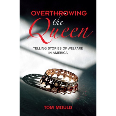 Overthrowing the Queen: Telling Stories of Welfare in America Paperback, Indiana University Press