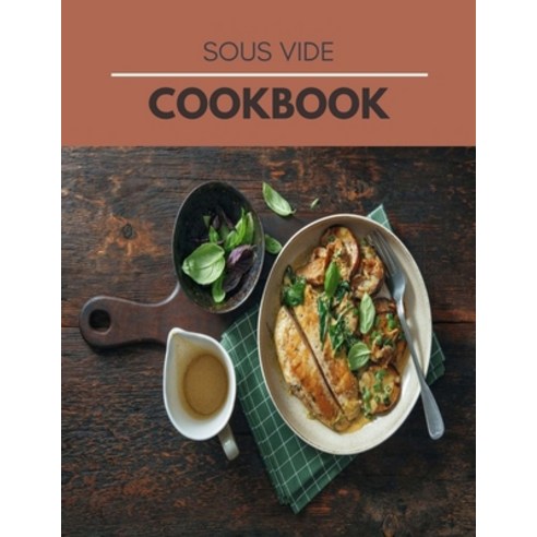 Sous Vide Cookbook: Easy Recipes and Tested Perfected and Family - Best Sous Vide Recipes For Ever... Paperback, Independently Published