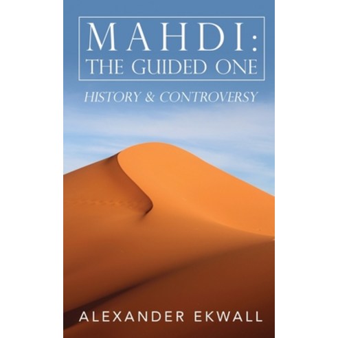 Mahdi: The Guided One: History & Controversy Paperback, Alexander Ekwall, English, 9780578482620