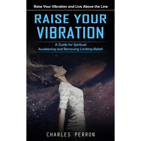 (영문도서) Raise Your Vibration: Raise Your Vibration and Live Above the Line (A Guide for Spiritual Awa... Paperback, Martin Debroh, English, 9781998927036