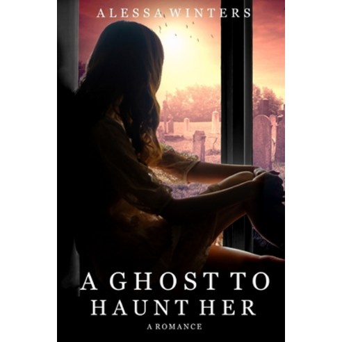 A Ghost to Haunt Her: A Romance Paperback, Independently Published