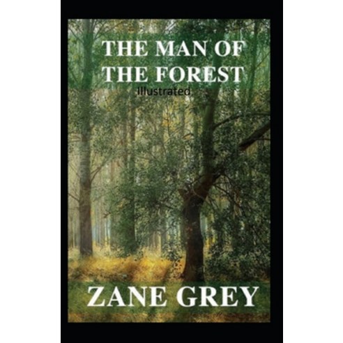 The Man of the Forest Illustrated Paperback, Independently Published, English, 9798596961935
