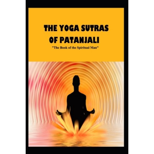 THE YOGA SUTRAS OF PATANJALI "The Book of the Spiritual Man" Paperback, Independently Published, English, 9798742844129