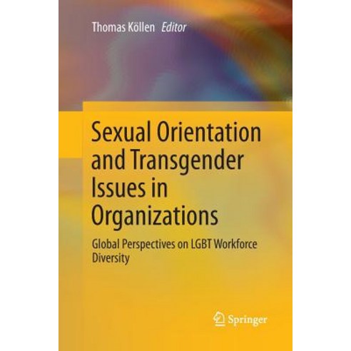 Sexual Orientation and Transgender Issues in Organizations: Global Perspectives on Lgbt Workforce Di... Paperback, Springer