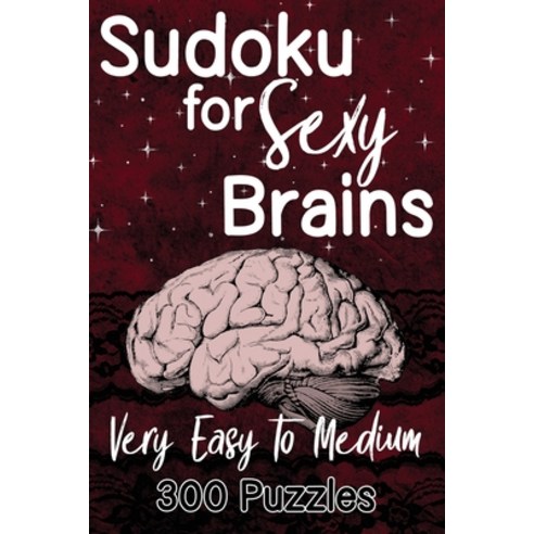 Sudoku For Sexy Brains - Very Easy to Medium: 300 Puzzles With Solutions Paperback, Independently Published, English, 9798702483368