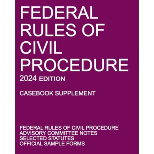 (영문도서) Federal Rules of Civil Procedure; 2024 Edition (Casebook Supplement): With Advisory Committee... Paperback, Michigan Legal Publishing Ltd., English, 9781640021501