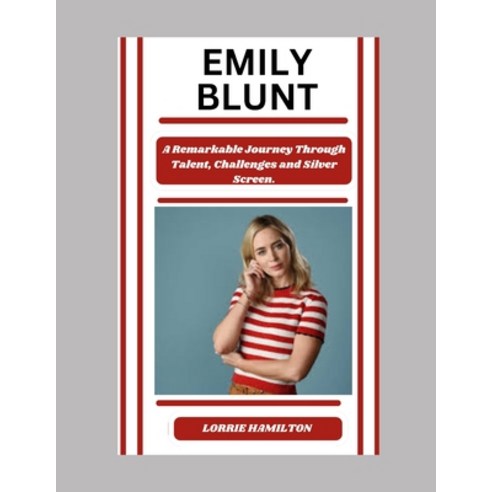 (영문도서) Emily Blunt: A Remarkable Journey Through Talent Challenges and Silver Screen Paperback, Independently Published, English, 9798877785939