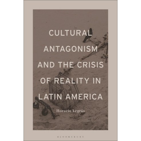 (영문도서) Cultural Antagonism and the Crisis of Reality in Latin America Paperback, Bloomsbury Academic, English, 9781501392900