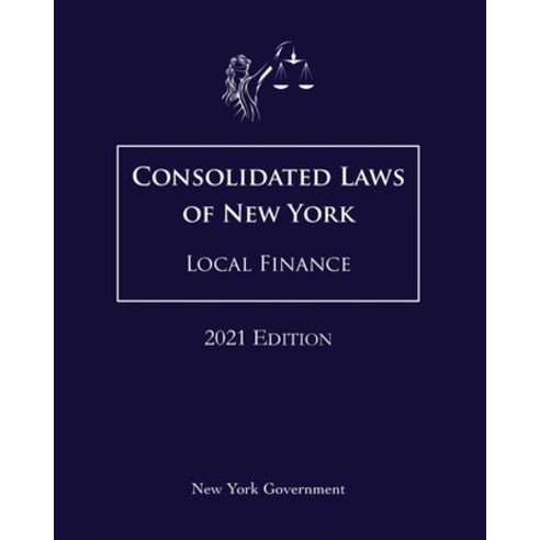 Consolidated Laws of New York Local Finance 2021 Edition Paperback, Independently Published, English, 9798713354435