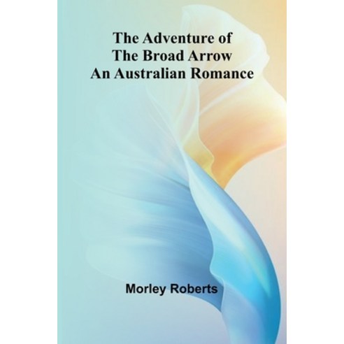 (영문도서) The adventure of the broad arrow: An Australian romance Paperback, Alpha Edition, English, 9789362992482