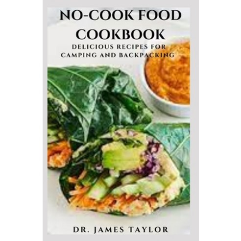 (영문도서) No-Cook Food Cookbook: Simple Easy And Nutritious Ready-to-Go Meals Recipe For Everyday Life Paperback, Independently Published, English, 9798529516478