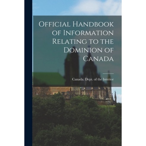 (영문도서) Official Handbook of Information Relating to the Dominion of Canada [microform] Paperback, Legare Street Press, English, 9781015102361