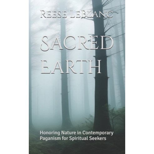 (영문도서) Sacred Earth: Honoring Nature in Contemporary Paganism for Spiritual Seekers Paperback, Independently Published, English, 9798324120061