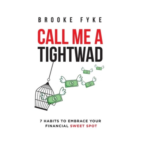(영문도서) Call Me a Tightwad: 7 Habits to Embrace Your Financial Sweet Spot Hardcover, Author Academy Elite, English, 9781640857681