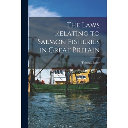 (영문도서) The Laws Relating to Salmon Fisheries in Great Britain Paperback, Legare Street Press, English, 9781018229584