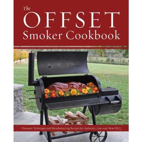 (영문도서) The Offset Smoker Cookbook: Pitmaster Techniques and Mouthwatering Recipes for Authentic Low... Paperback, Ulysses Press, English, 9781646045389