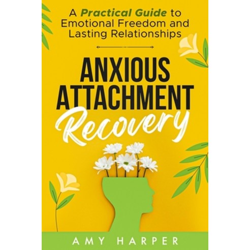 (영문도서) Anxious Attachment Recovery: A Practical Guide to Emotional Freedom and Lasting Relationships Paperback, Plural Creations, English, 9781963174007