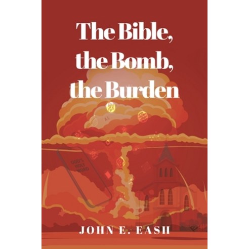 (영문도서) The Bible the Bomb the Burden Paperback, Christian Faith, English, 9781098097905