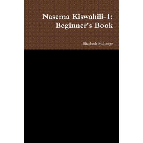 (영문도서) Nasema Kiswahili-1: Beginner''s Book Paperback, Lulu.com, English, 9781300859024