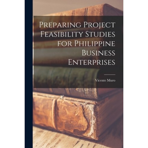 (영문도서) Preparing Project Feasibility Studies for Philippine Business Enterprises Paperback, Legare Street Press, English, 9781016517584