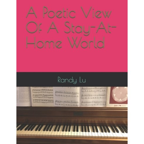 A Poetic View Of A Stay-At-Home World Paperback, Independently Published