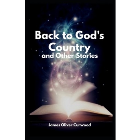 Back to God''s Country and Other Stories Illustrated Paperback, Independently Published