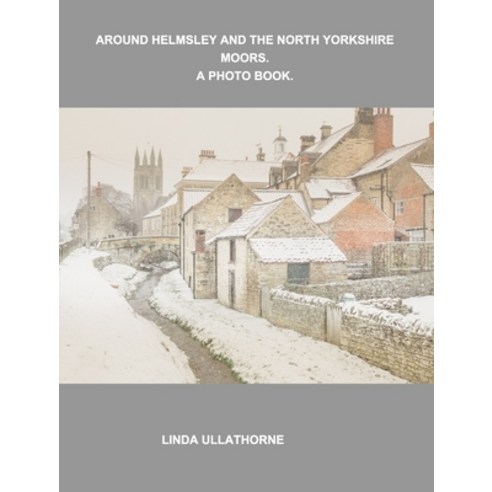 Around Helmsley and the North Yorkshire Moors. A Photobook. Hardcover, Blurb