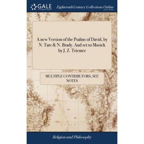 A new Version of the Psalms of David by N. Tate & N. Brady. And set to Musick by J. Z. Triemer Hardcover, Gale Ecco, Print Editions