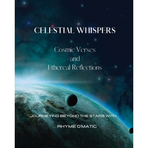 (영문도서) Celestial Whispers - Cosmic Verses and Ethereal Reflections: Journeying Beyond the Stars with... Paperback, Blurb, English, 9798210934161