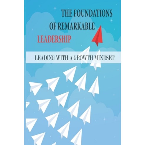 (영문도서) The Foundations Of Remarkable Leadership: Leading With A Growth Mindset: Phenomenal And A Uni... Paperback, Independently Published, English, 9798507385904