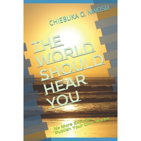 (영문도서) The World Should Hear You: No More Excuses Publish Your Own Works Paperback, Independently Published, English, 9798495460393