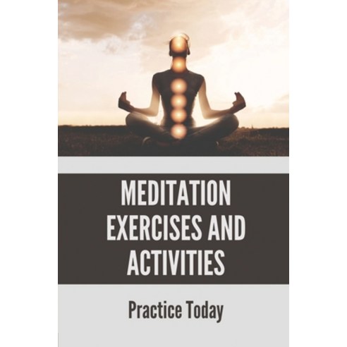 (영문도서) Meditation Exercises And Activities: Practice Today: Mindfulness Based Stress Reduction Paperback, Independently Published, English, 9798529870662