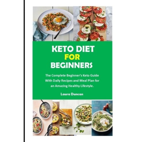 (영문도서) Keto Diet for Beginners: The Complete Beginner''s Keto Guide with Daily Recipes and Meal Plan ... Paperback, Independently Published, English, 9798523302572