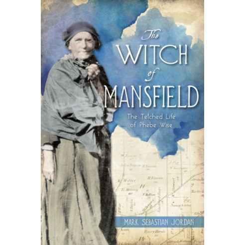(영문도서) The Witch of Mansfield: The Tetched Life of Phebe Wise Paperback, History Press, English, 9781467155212