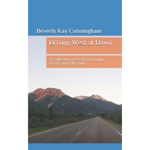 Driving West at Dawn: A Collection of Poetry for Young Hearts and Old Souls Paperback, Independently Published, English, 9798554941849