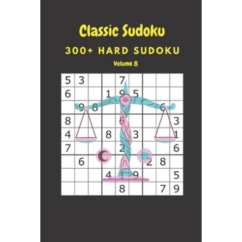 Classic Sudoku: 300+ Hard sudoku Volume 8 Paperback, Independently Published