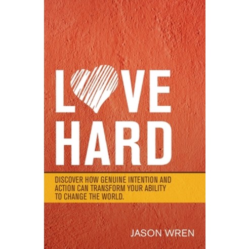 Love Hard: Discover How Genuine Intention and Action Can Transform Your Ability to Change the World. Paperback, WestBow Press, English, 9781664221895