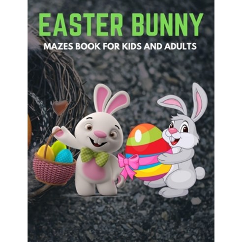 Easter Bunny Mazes Book For Kids And Adults: Activity Book for Kids ages 4-6 & 6-8 - Perfect for Dev... Paperback, Independently Published