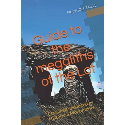 (영문도서) Guide to the megaliths of the Lot: Classified and listed as Historical Monuments Paperback, Independently Published, English, 9798527698640