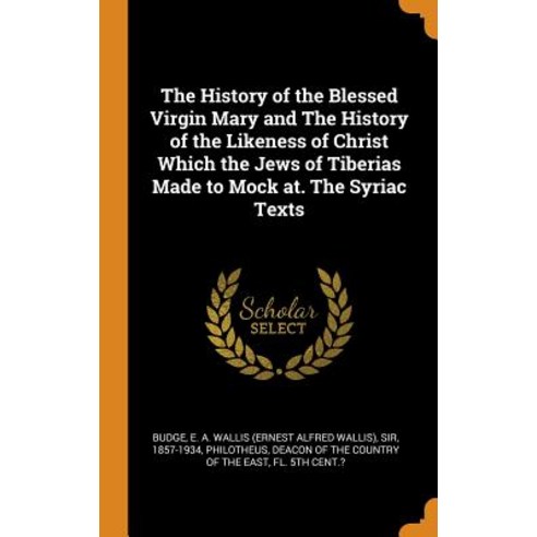(영문도서) The History of the Blessed Virgin Mary and The History of the Likeness of Christ Which the Je... Hardcover, Franklin Classics, English, 9780342640966