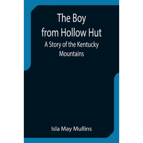 (영문도서) The Boy from Hollow Hut; A Story of the Kentucky Mountains Paperback, Alpha Edition, English, 9789355752178