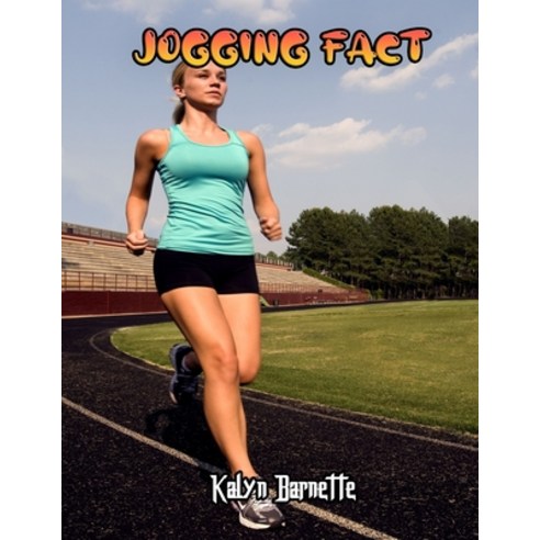 Jogging Fact: JOGGING fact for girl age 1-10 JOGGING fact for boy age 1-10 facts about all about JOG... Paperback, Independently Published, English, 9798566506074