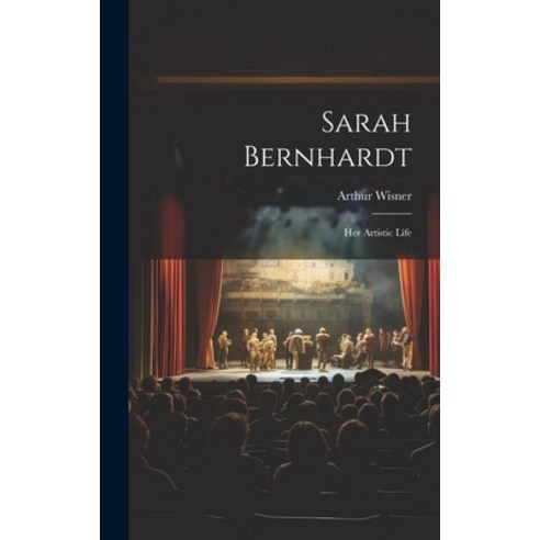 (영문도서) Sarah Bernhardt: Her Artistic Life Hardcover, Legare Street Press, English, 9781020296758