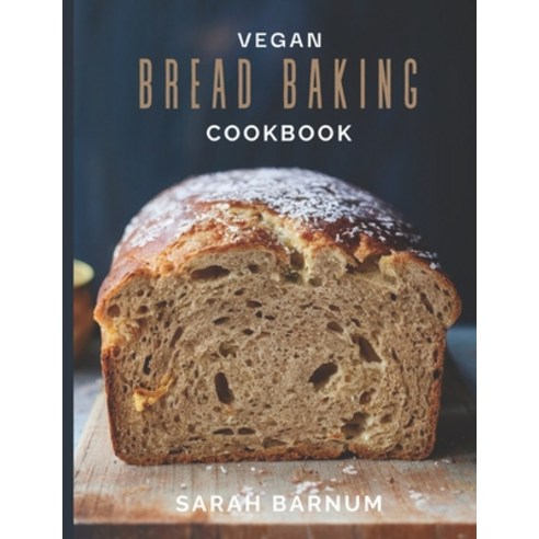 (영문도서) Vegan Bread Baking Cookbook - Tasty Homemade: Plant-Based Artisan Bread Recipes Paperback, Independently Published, English, 9798884619975