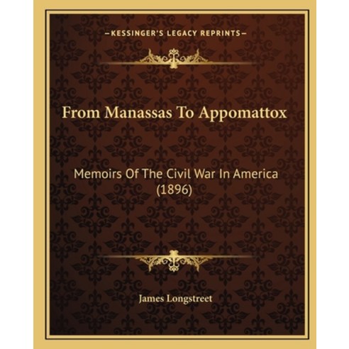 (영문도서) From Manassas to Appomattox: Memoirs of the Civil War in America (1896) Paperback, Kessinger Publishing, English, 9781163993811