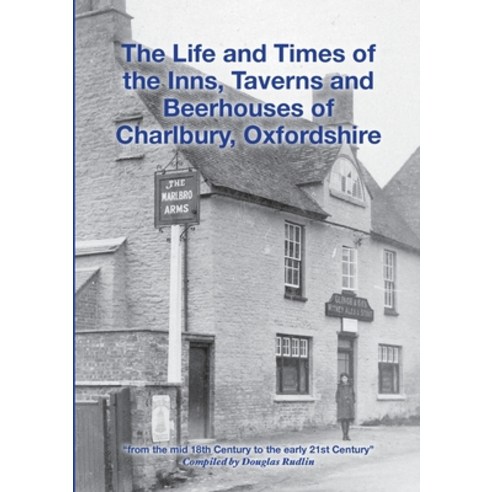 (영문도서) The Life and Times of the Inns Taverns and Beerhouses of Charlbury Oxfordshire Paperback, Lulu.com, English, 9781387850280