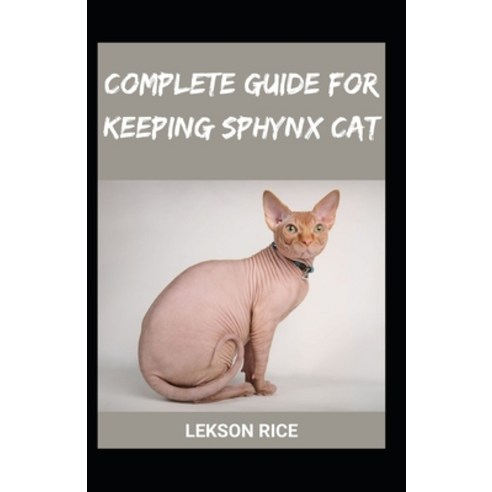 (영문도서) Complete Guide for keeping sphynx cat Paperback, Independently Published, English, 9798353461722